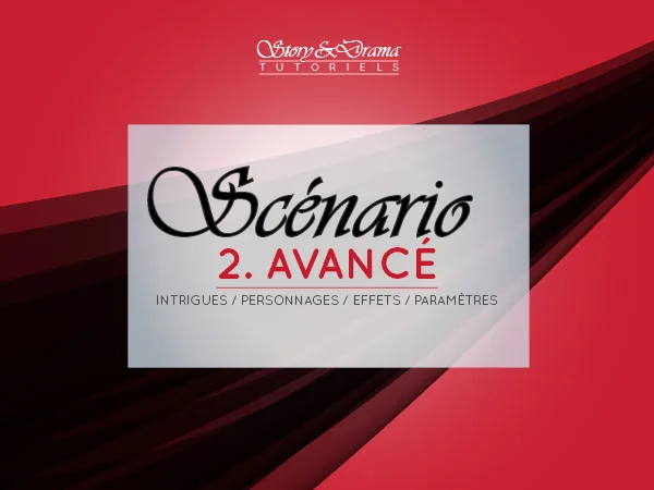 Scénario 2. Avancé. Intrigues / Personnages / Effets dramatiques / Paramètres narratifs